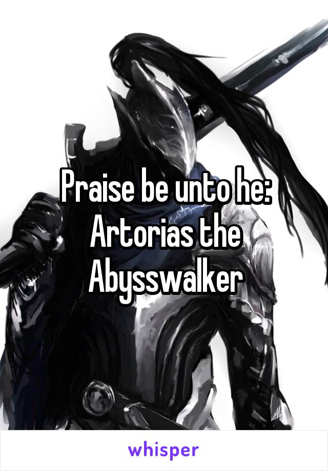 Praise be unto he: Artorias the Abysswalker