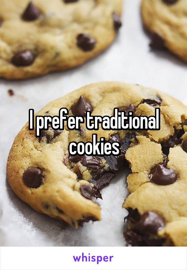 I prefer traditional cookies