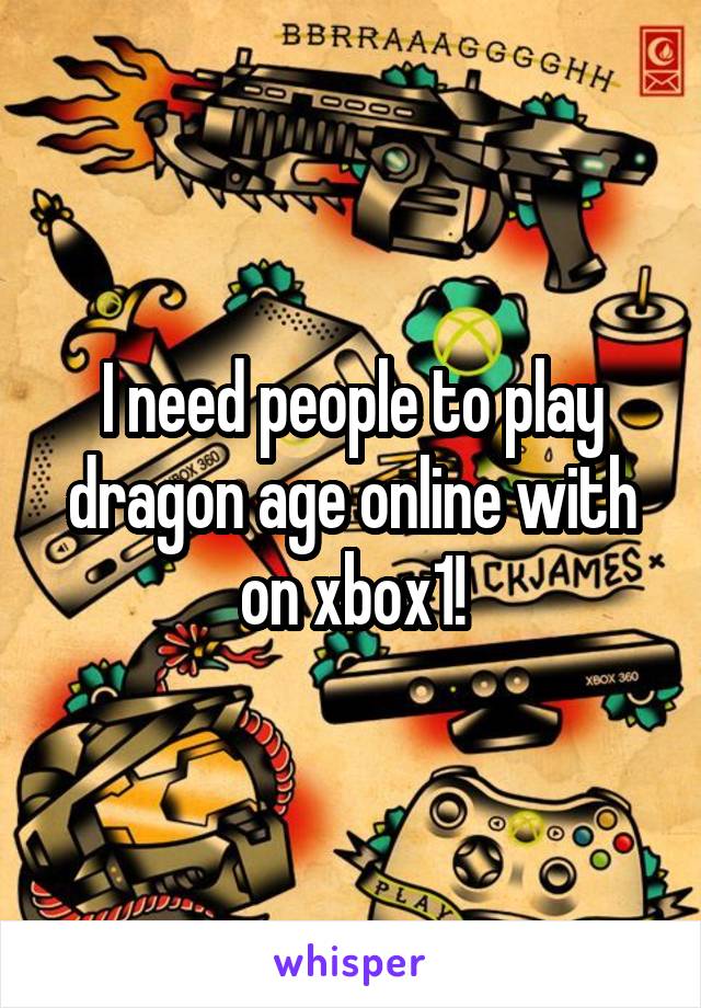 I need people to play dragon age online with on xbox1!