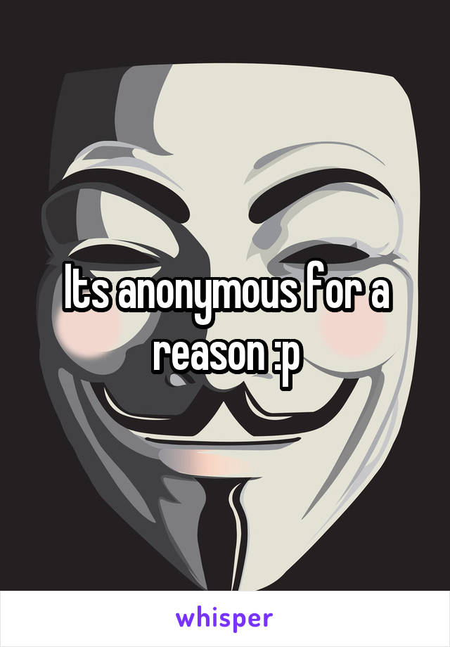 Its anonymous for a reason :p