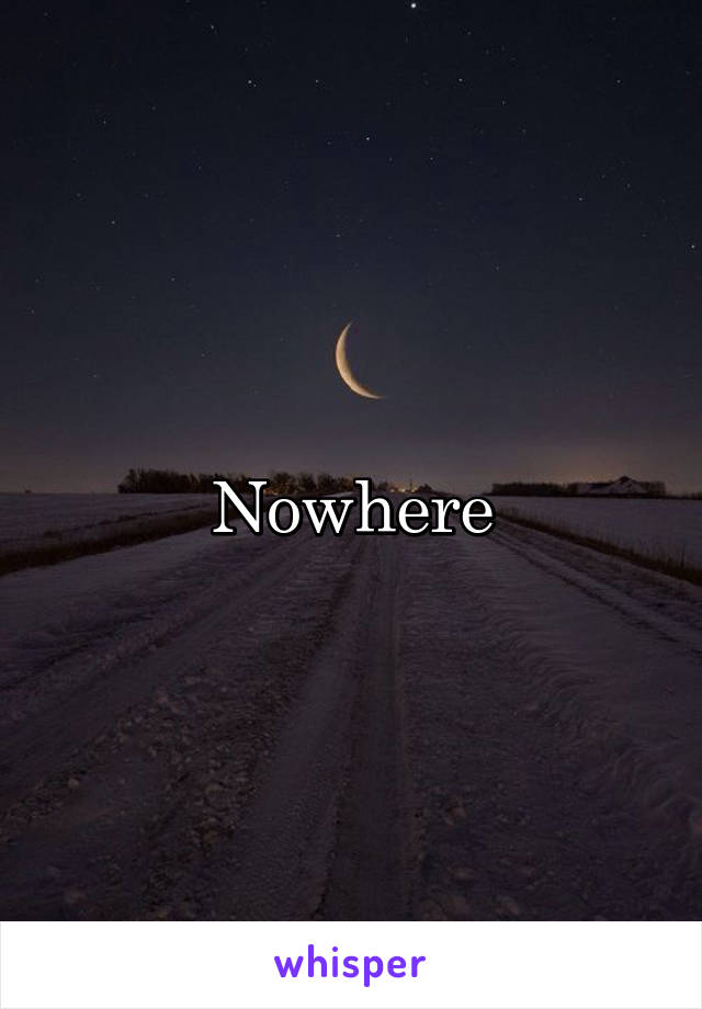 Nowhere