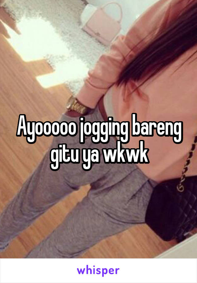 Ayooooo jogging bareng gitu ya wkwk