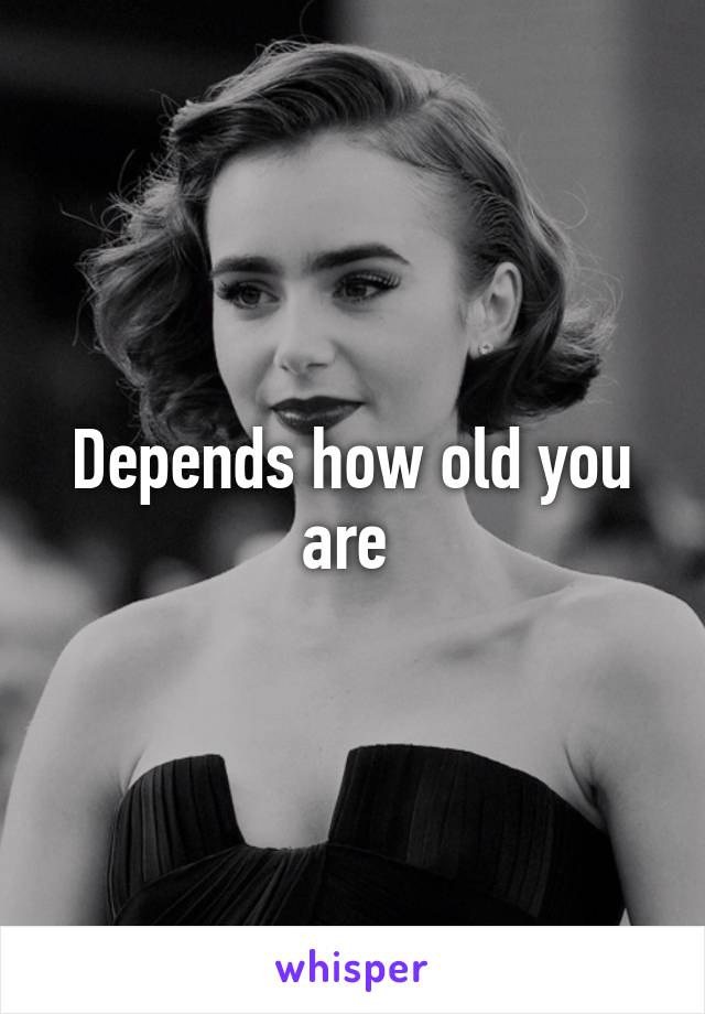 Depends how old you are 