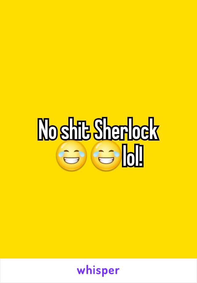 No shit Sherlock 😂😂lol!