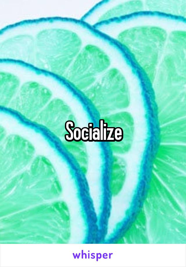 Socialize