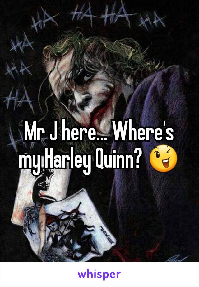 Mr J here... Where's my Harley Quinn? 😉