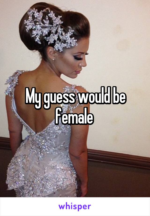 My guess would be female 