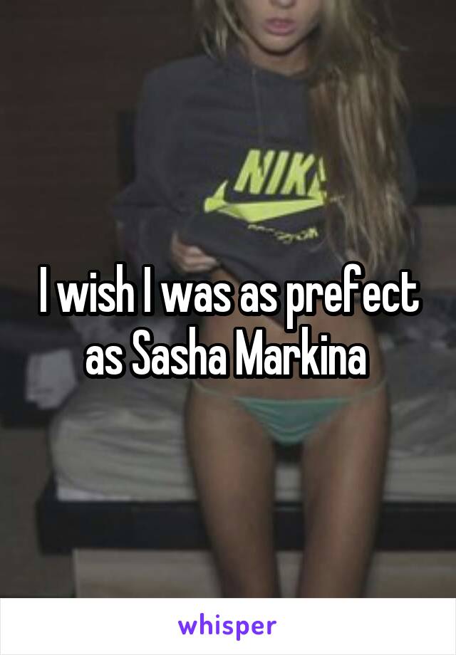 I wish I was as prefect as Sasha Markina 