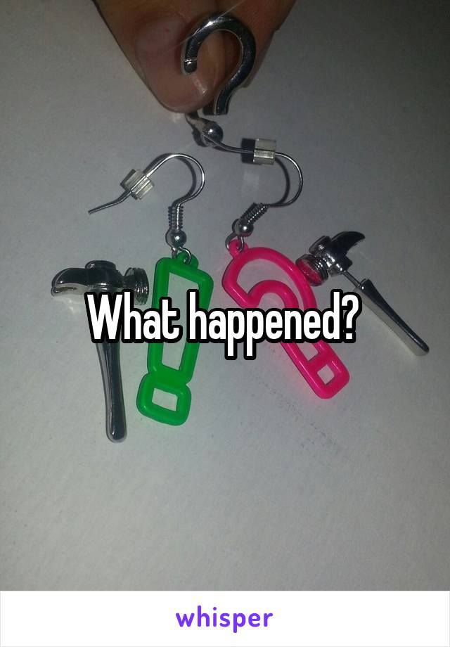 What happened? 