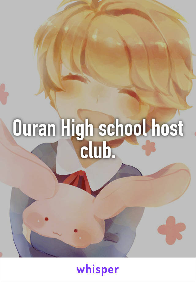 Ouran High school host club.