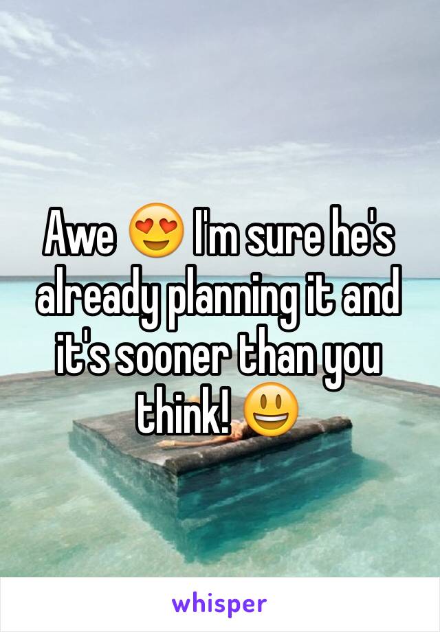 Awe 😍 I'm sure he's already planning it and it's sooner than you think! 😃