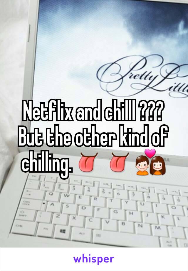 Netflix and chilll ??? But the other kind of chilling.👅👅💑