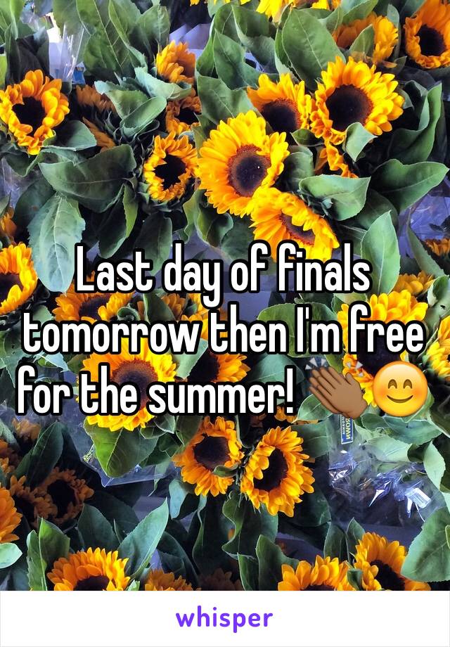 Last day of finals tomorrow then I'm free for the summer! 👏🏾😊