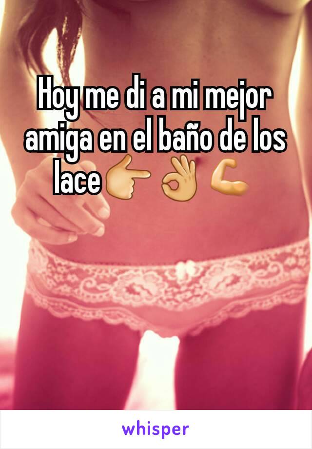 Hoy me di a mi mejor amiga en el baño de los lace👉👌💪