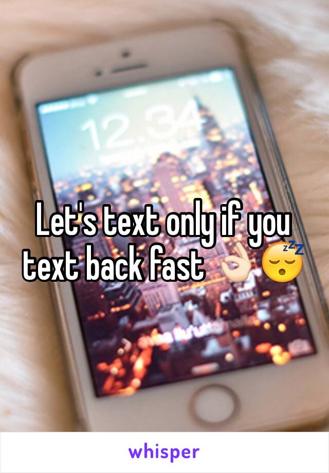 Let's text only if you text back fast 👌🏻😴