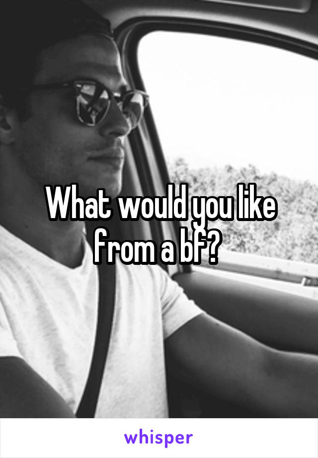 What would you like from a bf? 