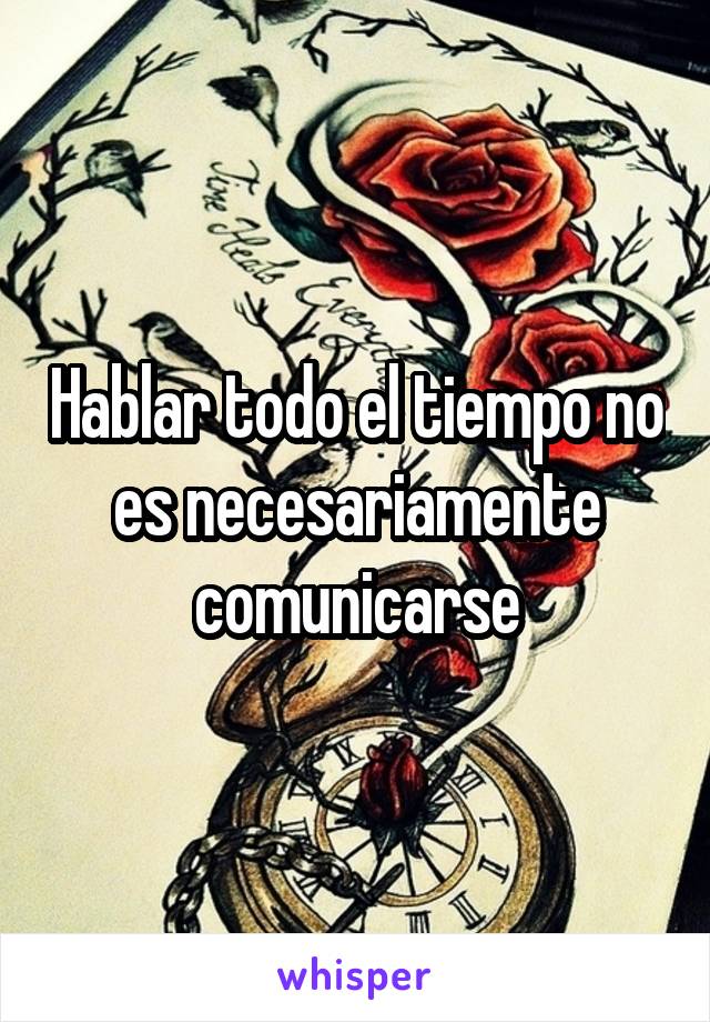 Hablar todo el tiempo no es necesariamente comunicarse