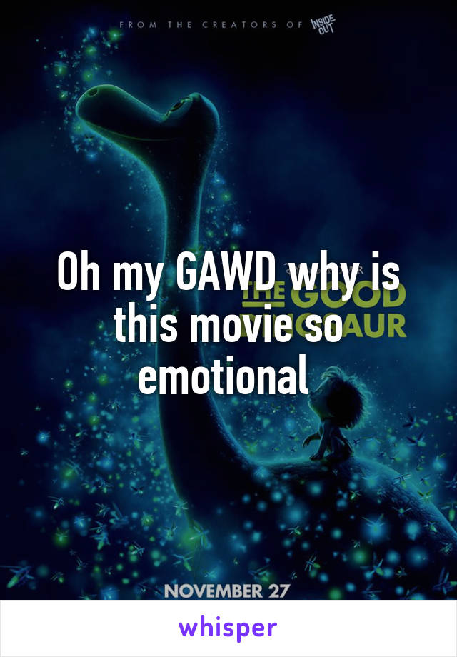 Oh my GAWD why is this movie so emotional 