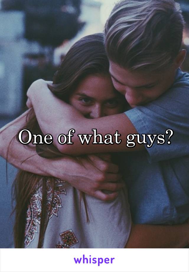 One of what guys?