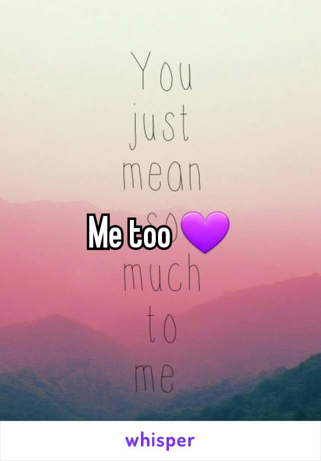 Me too 💜