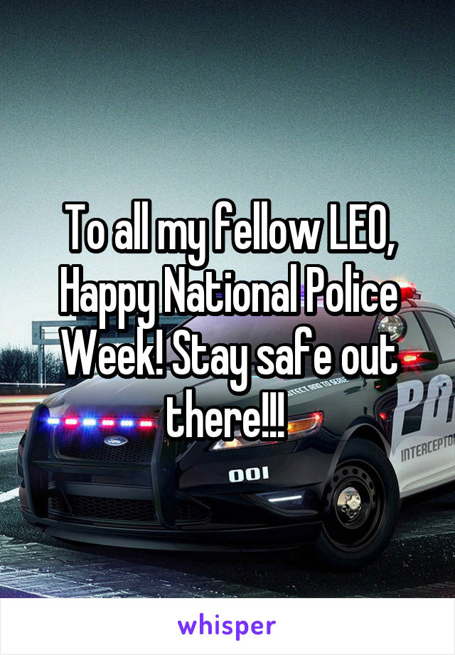 To all my fellow LEO, Happy National Police Week! Stay safe out there!!! 