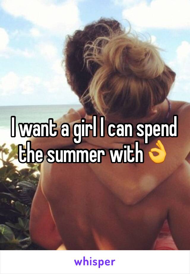 I want a girl I can spend the summer with👌