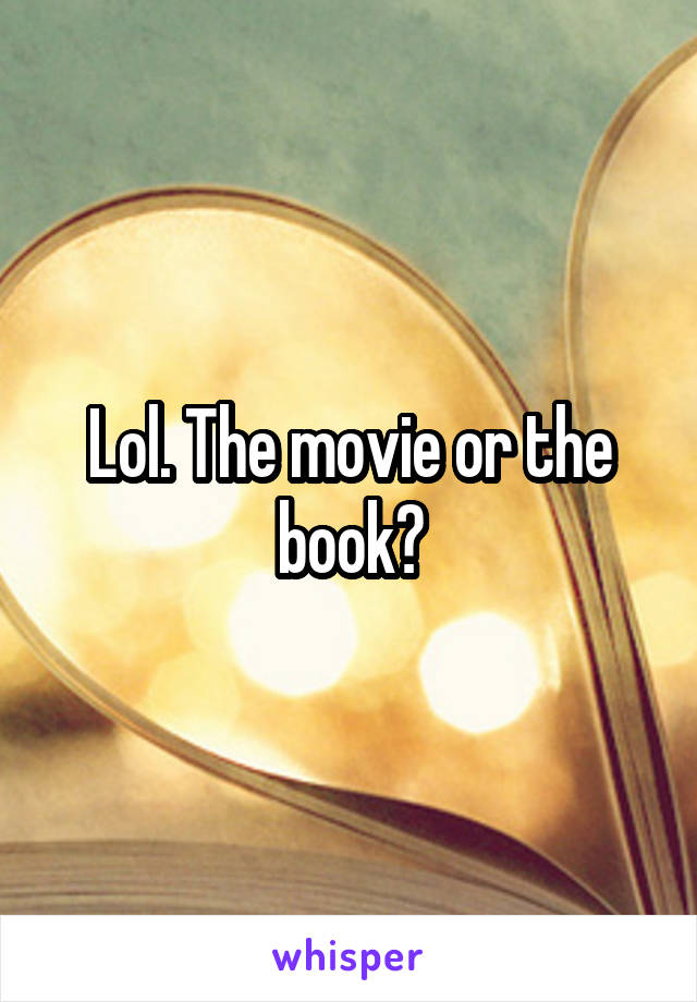 Lol. The movie or the book?