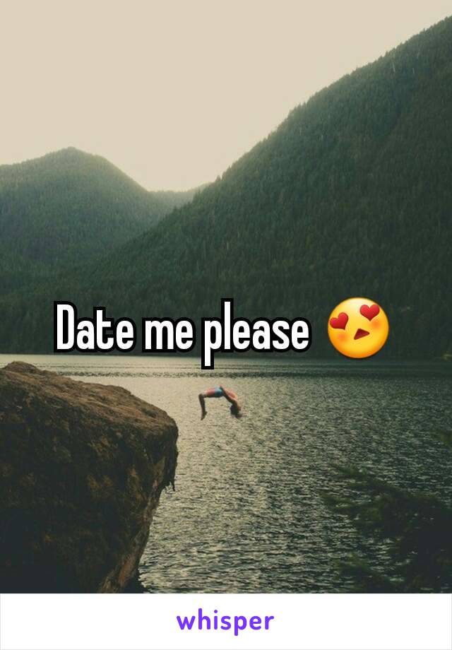 Date me please 😍