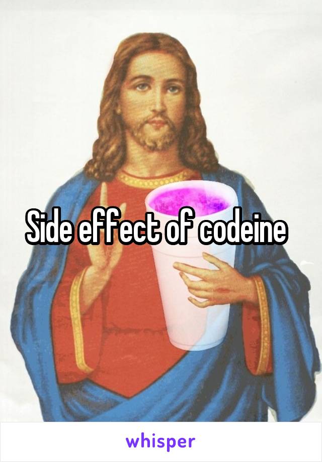 Side effect of codeine  