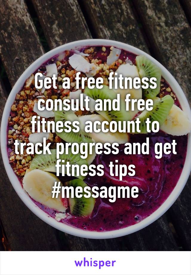 Get a free fitness consult and free fitness account to track progress and get fitness tips
#messagme