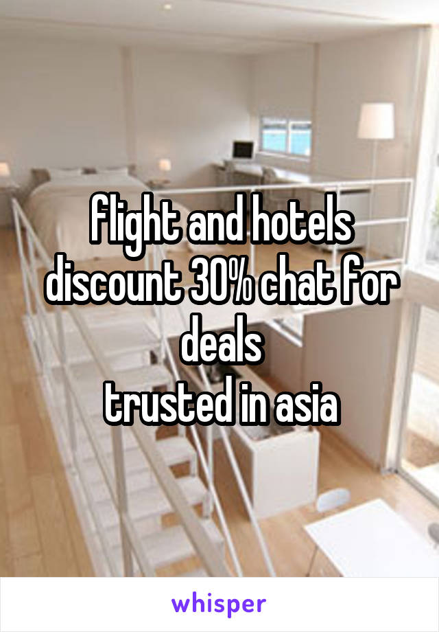 flight and hotels discount 30% chat for deals
trusted in asia