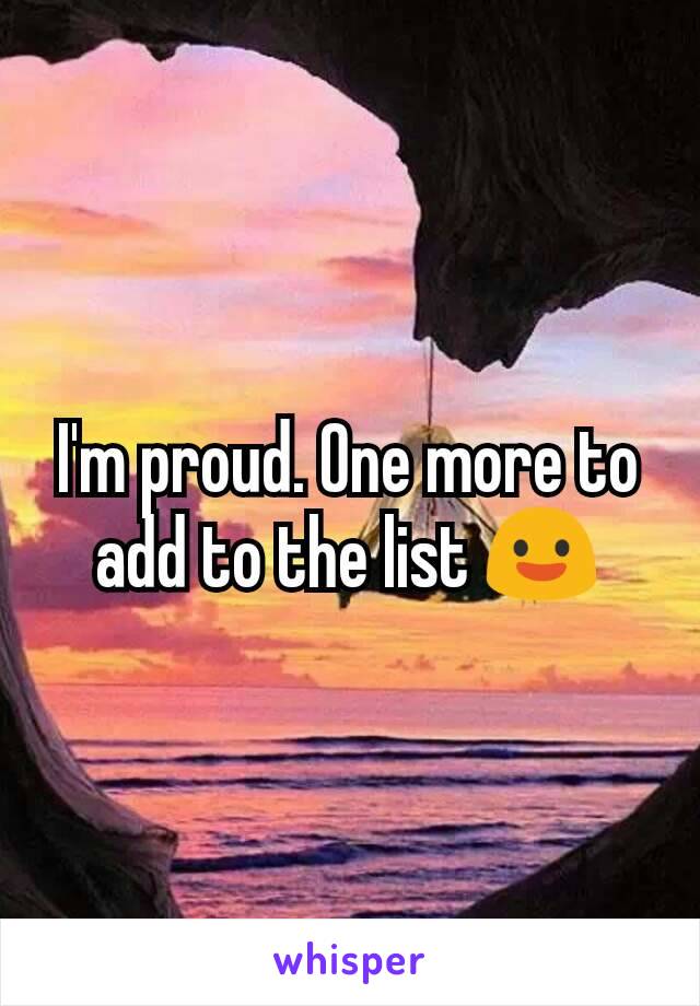 I'm proud. One more to add to the list 😃