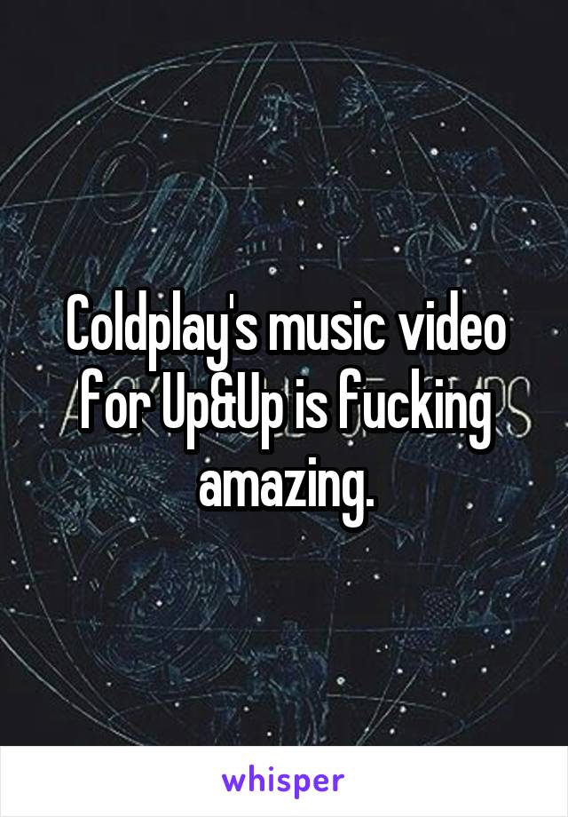 Coldplay's music video for Up&Up is fucking amazing.