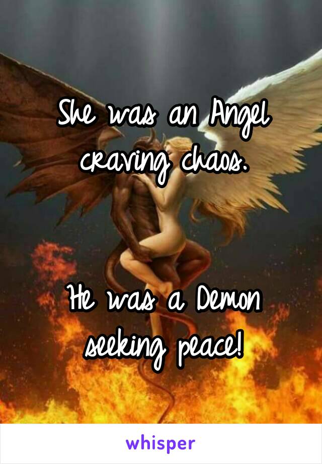 She was an Angel craving chaos.


He was a Demon seeking peace!