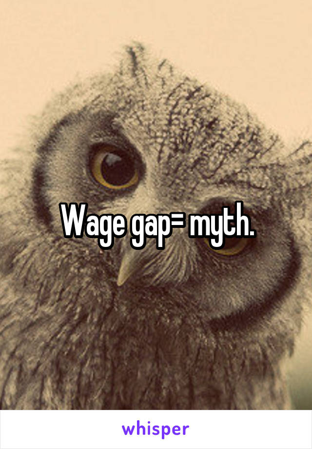 Wage gap= myth.
