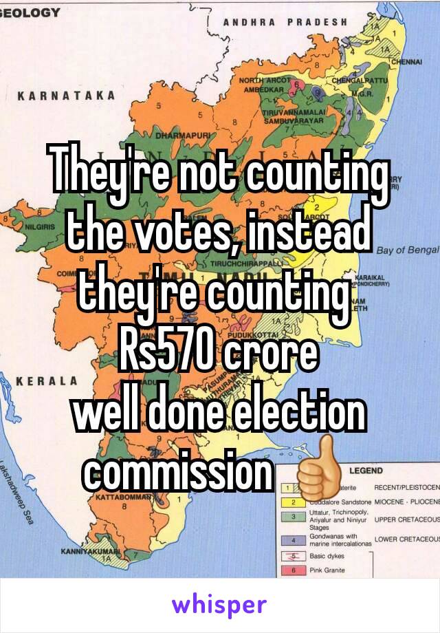 They're not counting the votes, instead they're counting 
Rs570 crore
well done election commission 👍