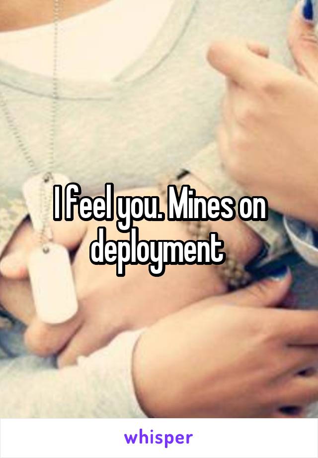 I feel you. Mines on deployment 