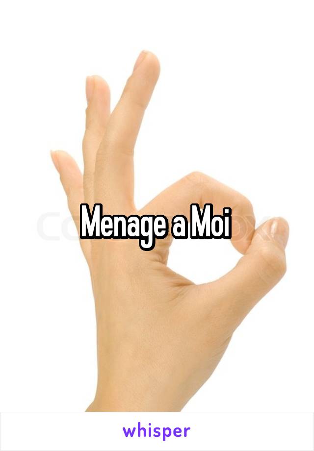 Menage a Moi 