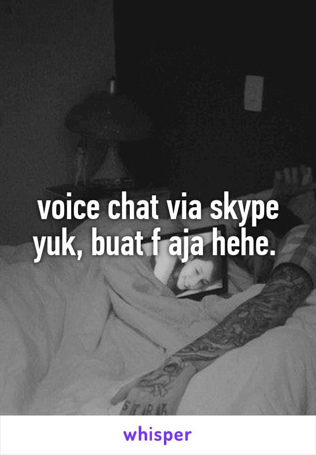 voice chat via skype yuk, buat f aja hehe. 