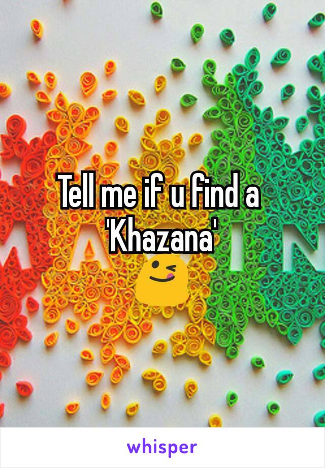 Tell me if u find a 
'Khazana'
😋