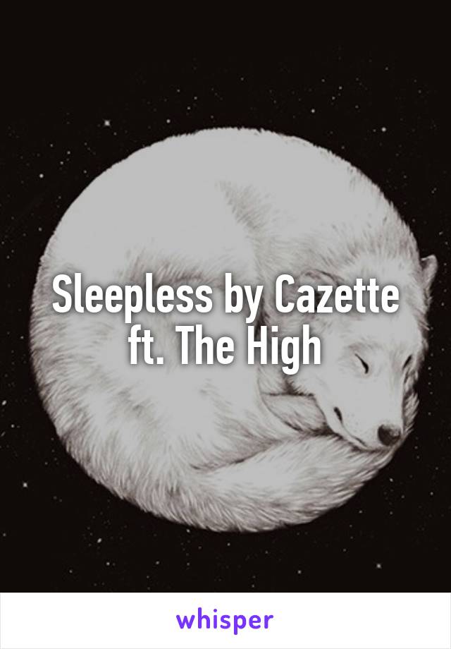 Sleepless by Cazette ft. The High