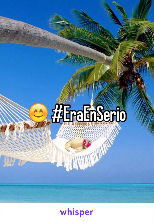 😊 #EraEnSerio