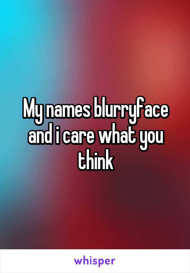 My names blurryface and i care what you think