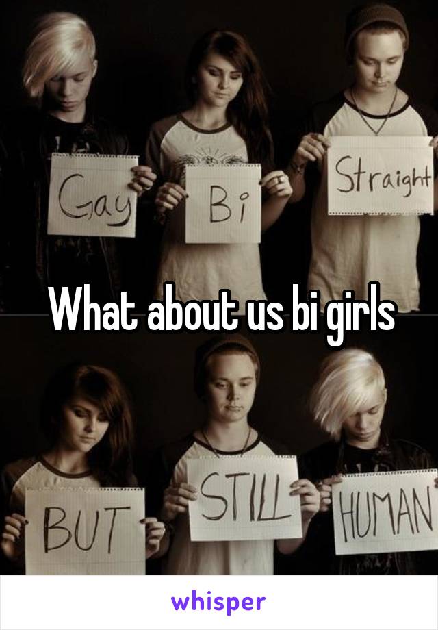 What about us bi girls