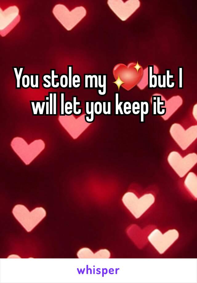 You stole my 💖 but I will let you keep it