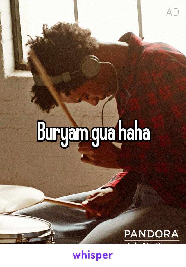 Buryam gua haha