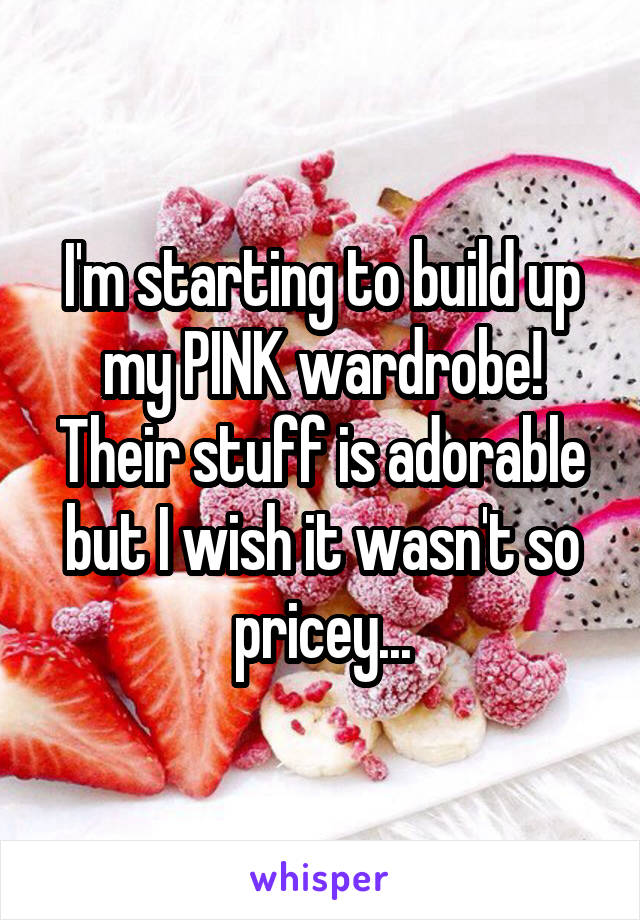 I'm starting to build up my PINK wardrobe! Their stuff is adorable but I wish it wasn't so pricey...