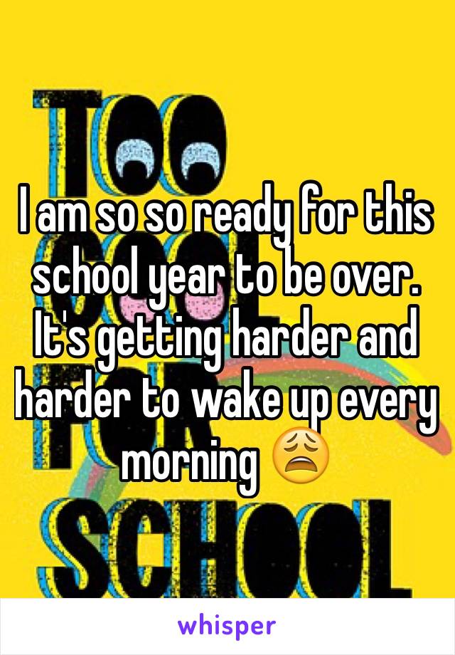 I am so so ready for this school year to be over. It's getting harder and harder to wake up every morning 😩