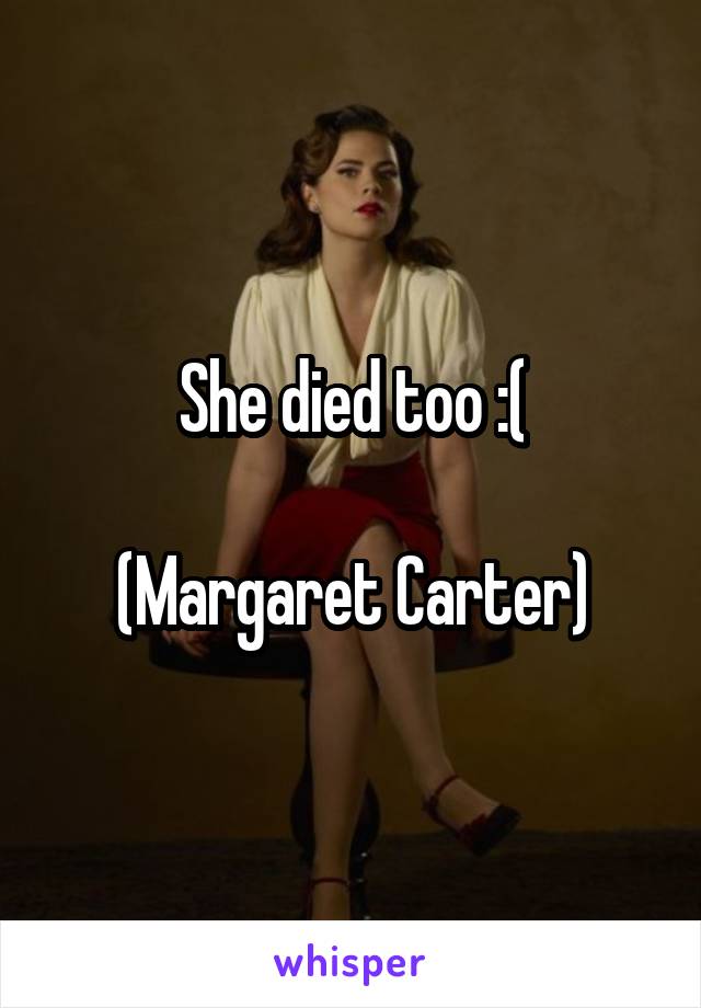 She died too :(

(Margaret Carter)