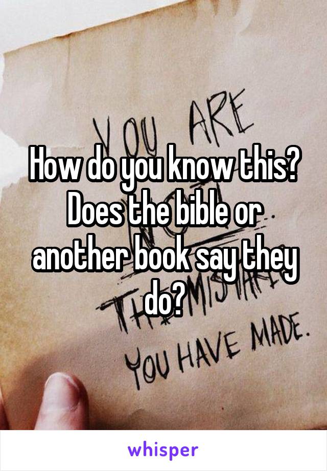 How do you know this? Does the bible or another book say they do?